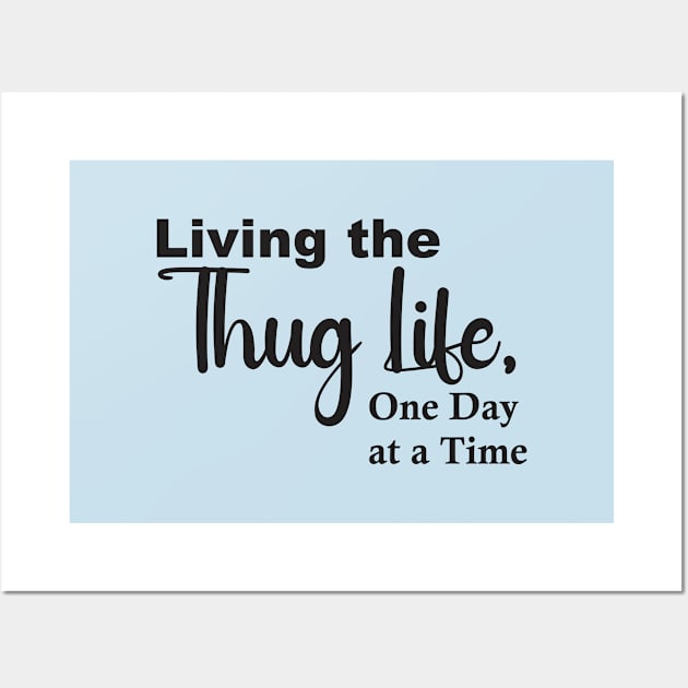 Living the Thug Life, One Day at a Time Wall Art by Qasim